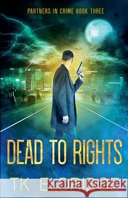 Dead to Rights Eldridge T.K. Eldridge 9798201197261 Draft2Digital