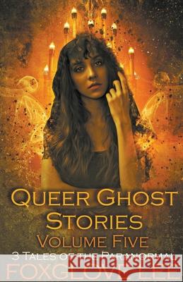 Queer Ghost Stories Volume Five Lee Foxglove Lee 9798201198909 Draft2Digital