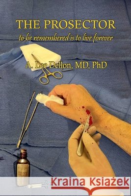 The Prosector A Lee Dellon, MD 9798201204280 A. Lee Dellon, MD, PhD