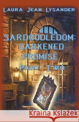Sardoodledom: Darkened Promise Part Two Lysander, Laura Jean 9798201205355 Draft2Digital