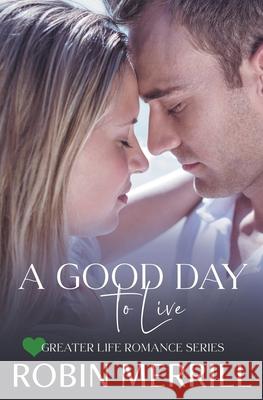 A Good Day to Live Robin Merrill 9798201210809 New Creation Books