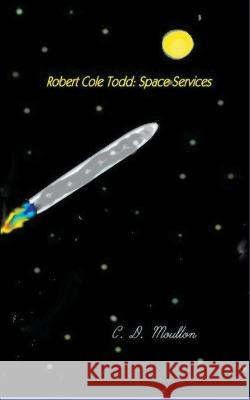 Robert Cole Todd . Space Services C D Moulton 9798201214241 C. D. Moulton