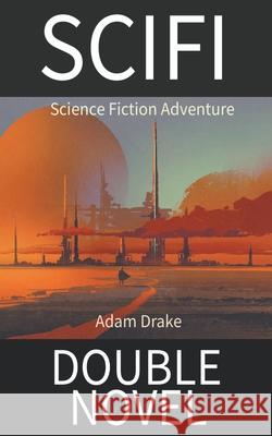 SCIFI Double Novel: Science Fiction Adventure Adam Drake 9798201219086 Adam Drake