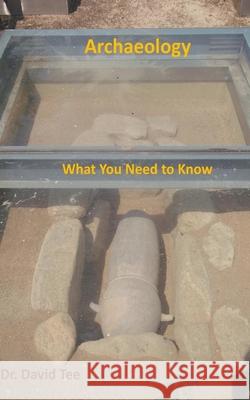 Archaeology: What You Need to Know Tee, David 9798201219116 Draft2Digital