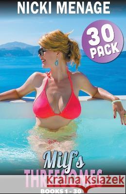 Milf's Threesomes 30-Pack: Books 1 - 30 Nicki Menage   9798201226145 Nicki Menage