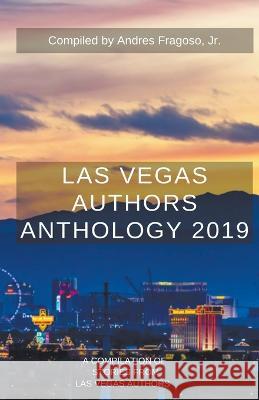 Las Vegas Authors Anthology 2019 Andres Fragoso, Jr, Paul Atreides, Keech Ballard 9798201230494 Writers Sidekick Publishing