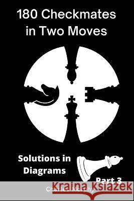 180 Checkmates in Two Moves, Solutions in Diagrams Part 3 Charles Morphy   9798201233655 Chess Is Fun