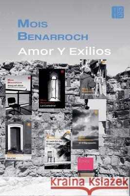 Amor y exilios Mois Benarroch   9798201246952 Mois Benarroch