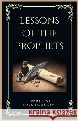 Lessons of the Prophets Part One Riaan Engelbrecht 9798201251611