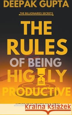 The Rules of Being Highly Productive Deepak Gupta 9798201251628