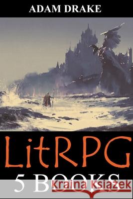 LitRPG: 5 Books: Epic Adventure Fantasy Adam Drake 9798201257668 Adam Drake