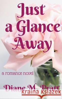 Just a Glance Away Diane M Pratt 9798201259068