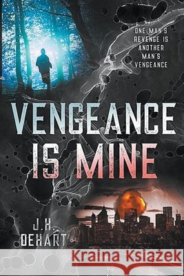 Vengeance Is Mine Dehart J. H. Dehart 9798201261511