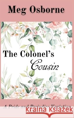 The Colonel's Cousin: A Pride and Prejudice Variation Meg Osborne 9798201262433
