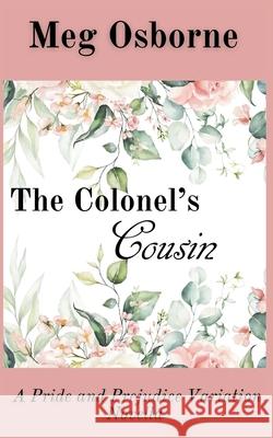 The Colonel's Cousin: A Pride and Prejudice Variation Meg Osborne 9798201262433