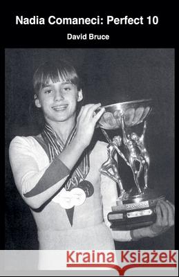 Nadia Comaneci: Perfect 10 David Bruce   9798201268299 David Bruce