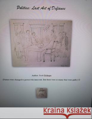 Politics: Last Act of Defiance Bolinger, Scott 9798201270650