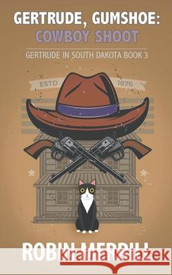 Gertrude, Gumshoe: Cowboy Shoot Robin Merrill   9798201270803 New Creation Books
