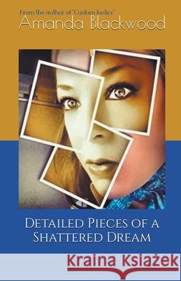 Detailed Pieces of a Shattered Dream Blackwood Amanda Blackwood 9798201292348