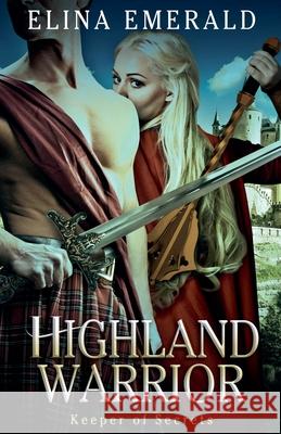 Highland Warrior: Keeper of Secrets Emerald, Elina 9798201299422 Draft2Digital