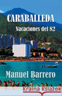 Caraballeda: vacaciones del 82. Manuel Barrero   9798201299682 Manuel Barrero
