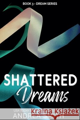 Shattered Dreams Smith Andrea Smith 9798201305192 Draft2Digital