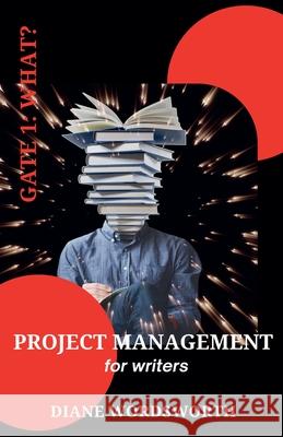 Project Management for Writers: Gate 1 - What? Wordsworth, Diane 9798201311971 Baggins Bottom Books