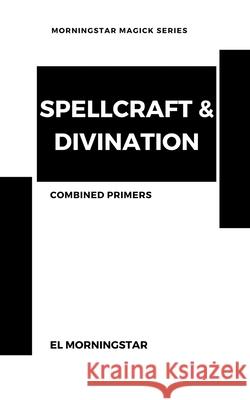 Spellcraft & Divination: Two Primers Morningstar, El 9798201316518 Draft2Digital