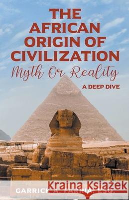 The African Origin of Civilization: Myth or Reality A Deep Dive Farria, Garrick A. 9798201319496 Draft2Digital