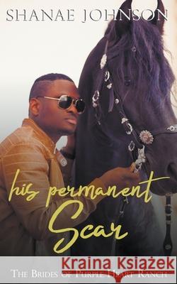 His Permanent Scar Shanae Johnson 9798201325503 Ines Johnson
