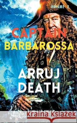 Captain Barbarossa: Arruj Death Mohamed Cherif 9798201330842 Mohamed Cherif