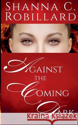 Against the Coming Dark Robillard Shanna Robillard 9798201332419
