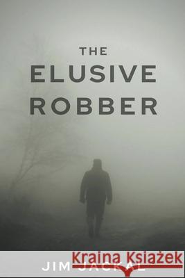 The Elusive Robber Jim Jackal 9798201333850 Jim Jackal