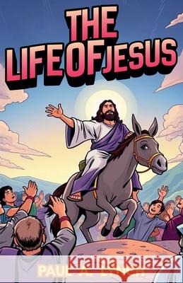The Life Of Jesus Paul A Lynch 9798201334390 Paul Lynch