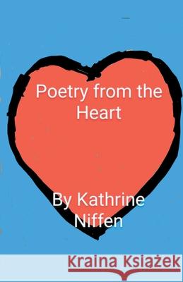 Poetry from the Heart Katharine L Niffen 9798201335175 Katharine L Niffen