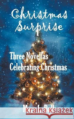 Christmas Surprise Mary L Ball 9798201336189 Life Inspiring Books