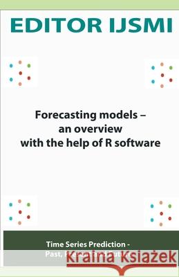 Forecasting Models - an Overview With The Help Of R Software Ijsmi, Editor 9798201343781 Draft2Digital