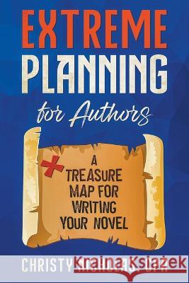 Extreme Planning for Authors Christy Nicholas 9798201346171 Green Dragon Publishing