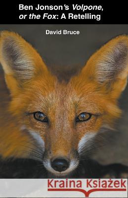 Ben Jonson's Volpone, or the Fox: A Retelling Bruce, David 9798201351908