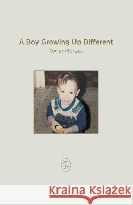 A Boy Growing Up Different Roger Moreau 9798201354756 Roger Moreau