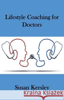 Lifestyle Coaching for Doctors Susan Kersley 9798201356163 Susan Kersley