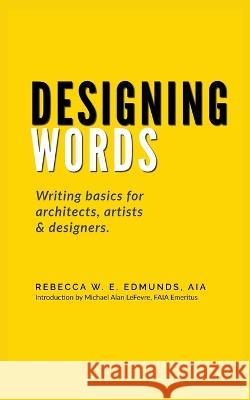 Designing Words Rebecca W E Aia Edmunds 9798201363758 Communicate Design LLC