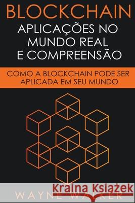 Blockchain: Aplicações no Mundo Real e Compreensão Walker, Wayne 9798201365790 Draft2Digital