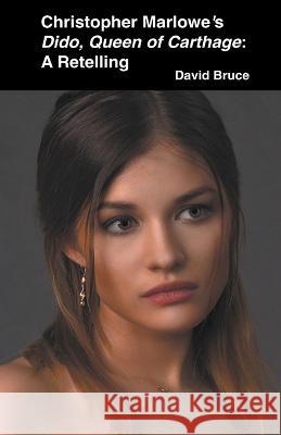 Christopher Marlowe's Dido, Queen of Carthage: A Retelling David Bruce   9798201369606 David Bruce