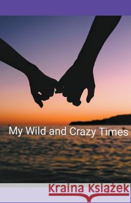 My Wild and Crazy Times Niffen Katharine L Niffen 9798201374129 Draft2Digital