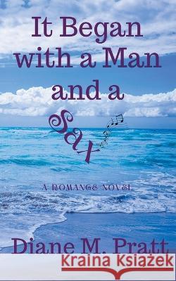 It Began with a Man and a Sax Diane M Pratt   9798201379698 Diane M. Pratt