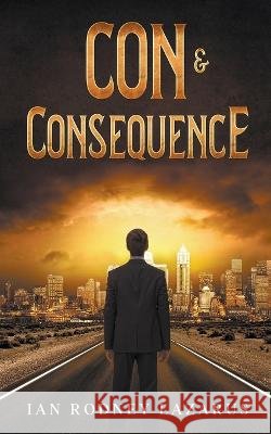Con & Consequence Ian R Lazarus 9798201387822
