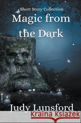 Magic from the Dark Judy Lunsford 9798201389901 Judy Lunsford
