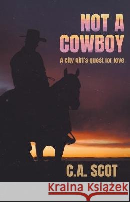 Not A Cowboy C a Scot 9798201394295 C.A. Scot
