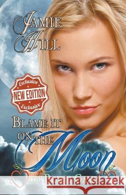 Blame it on the Moon Jamie Hill 9798201394585